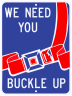 We Need You Buckle Up Seat Belt Sign