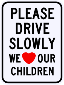 Please Drive Slowly We Love Our Children Sign